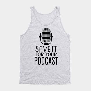 Save It For Your Podcast Tank Top